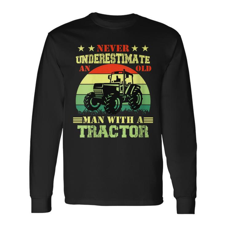 Never Underestimate An Old Man With A Tractor  Farmer Long Sleeve T-Shirt