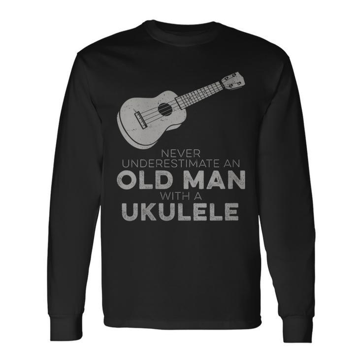 Never Underestimate An Old Man With A Ukulele Humor Long Sleeve T-Shirt