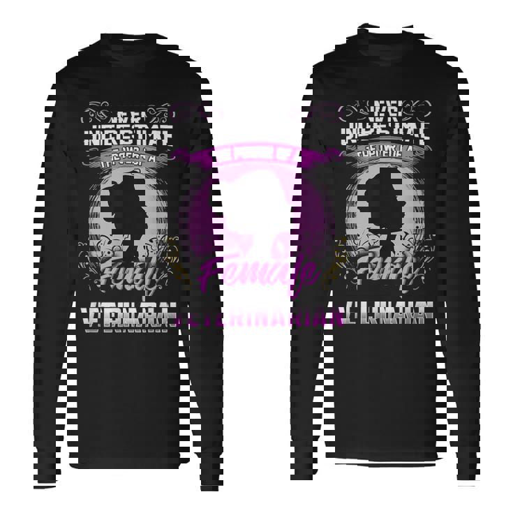 Never Underestimate The Power Of A Female Veterinarian Long Sleeve T-Shirt