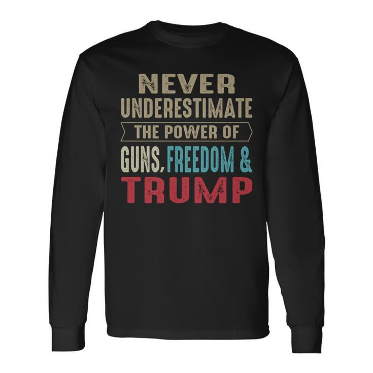 Never Underestimate The Power Of Guns Freedom & Trump Long Sleeve T-Shirt