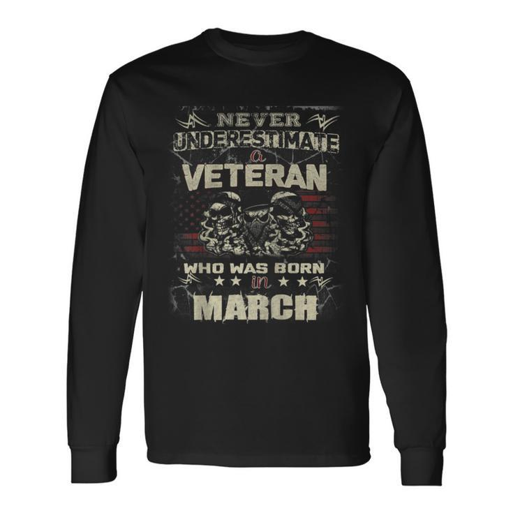Never Underestimate A Veteran Who Was Born In March Long Sleeve T-Shirt