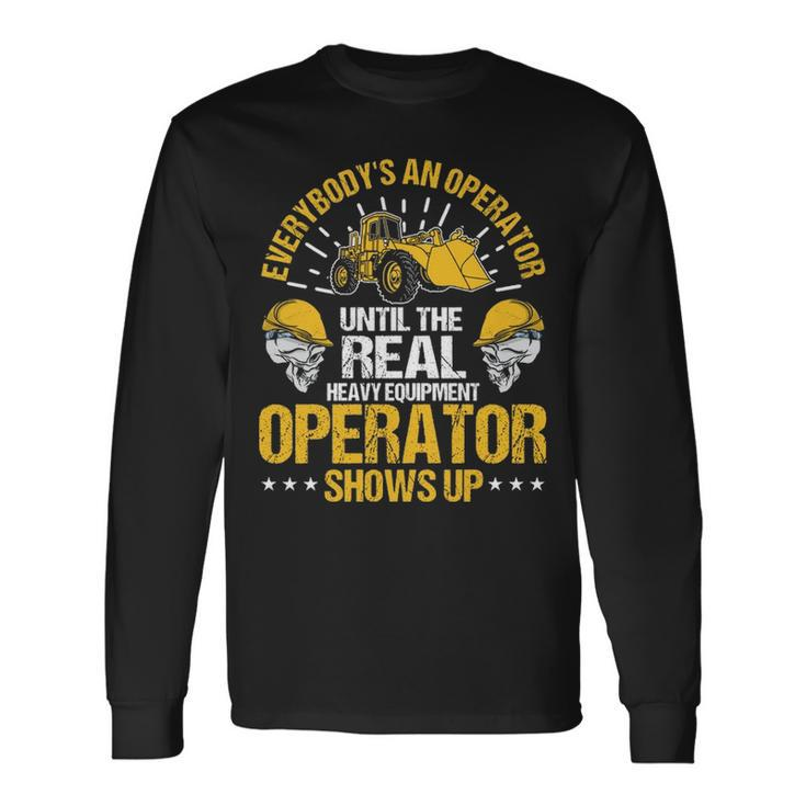 Until The Real Heavy Equipment Operator Shows Up Long Sleeve T-Shirt