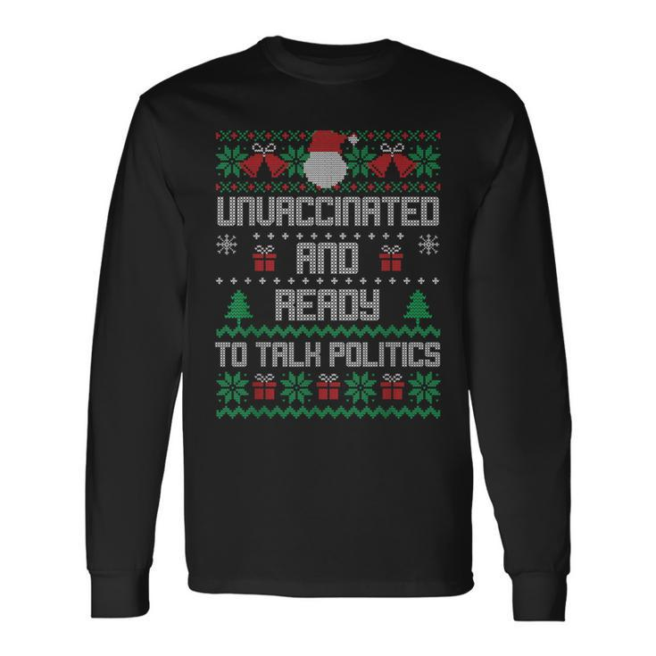 Unvaccinated And Ready To Talk Politics Ugly Sweater Xmas Long Sleeve T-Shirt Gifts ideas