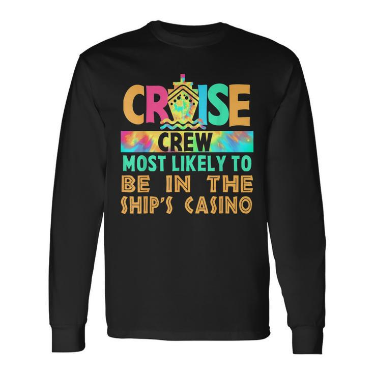 Vacation Cruise Crew Most Likely To Be In The Ship's Casino Long Sleeve T-Shirt