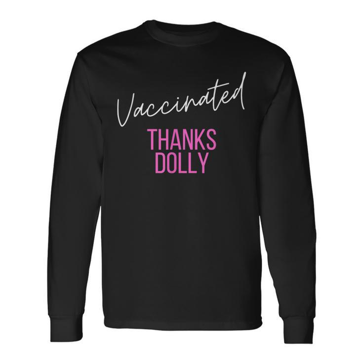 Vaccinated Thanks Dolly I Got The Dolly Vaccine Long Sleeve T-Shirt