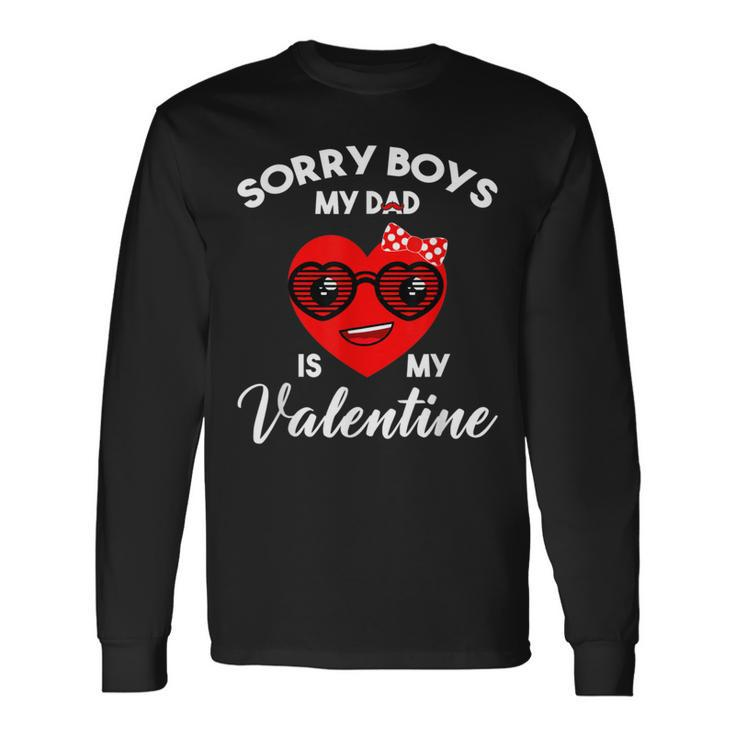 Valentines Day Sorry Boys My Dad Is My Valentine Girls Kids Long Sleeve T-Shirt