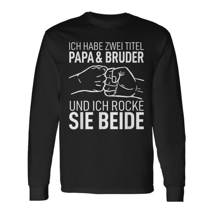 Vatertag Geschenk Dad Ich Habe Zwei Titel Papa Und Bruder Langarmshirts Geschenkideen