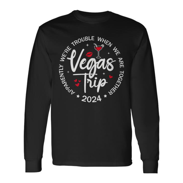 Vegas Trip 2024 Apparently We're Trouble When We're Together Long Sleeve T-Shirt