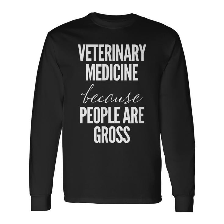 Veterinary Medicine Because People Are Gross Vet Long Sleeve T-Shirt Gifts ideas