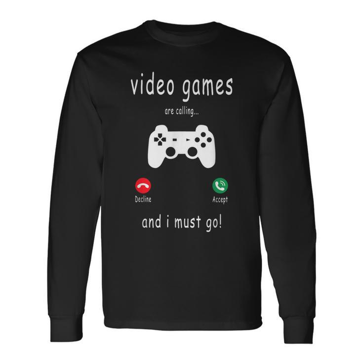 Video Games Are Calling And I Must Go Gaming Gamer Long Sleeve T-Shirt