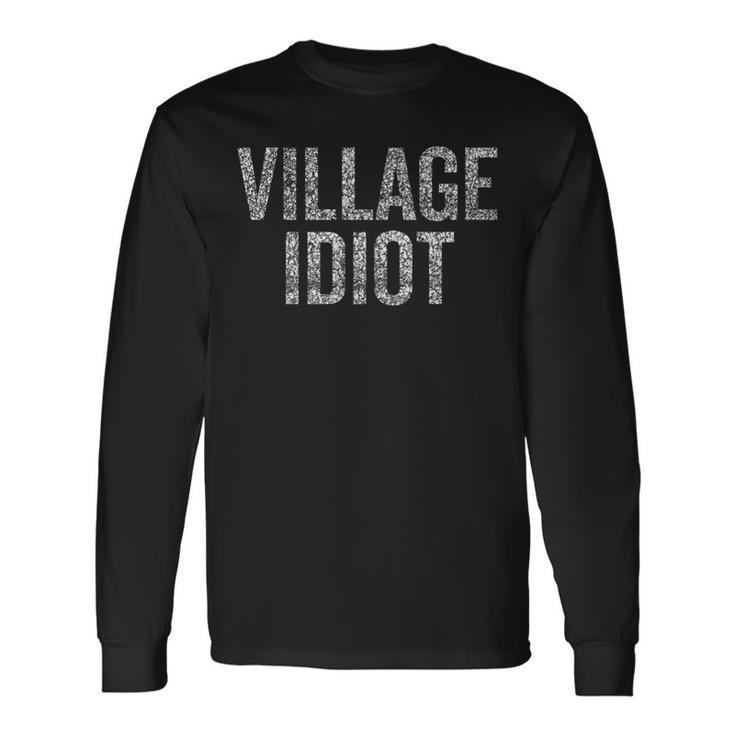 Village Idiot Not For Real Idiots Long Sleeve T-Shirt