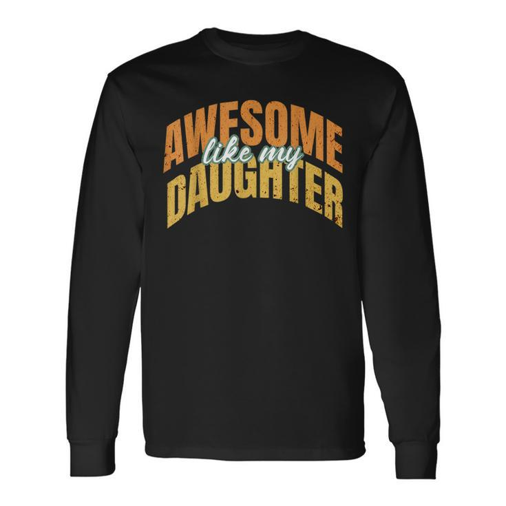Vintage Awesome Like My Daughter Present Fathers Day 2024 Long Sleeve T-Shirt
