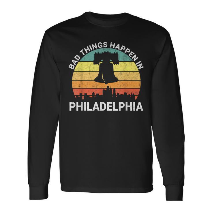 Vintage Bad Things Happen In Philadelphia Philly Long Sleeve T-Shirt