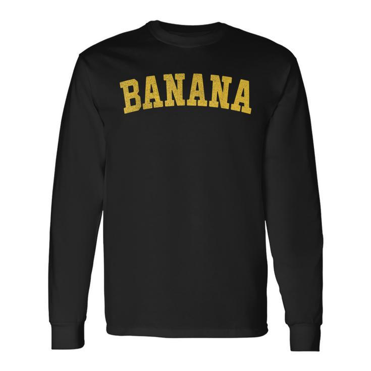 Vintage Banana Text Retro Banana Font Old-School Banana Word Long Sleeve T-Shirt