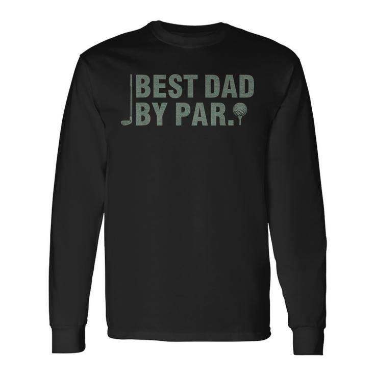Vintage Best Dad By Par Father's Day Golfing Birthday Long Sleeve T-Shirt
