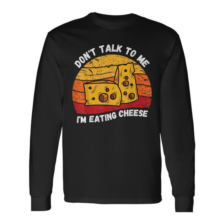 Vintage Don't Talk To Me I'm Eating Cheese Retro Cheese Love Long Sleeve T-Shirt