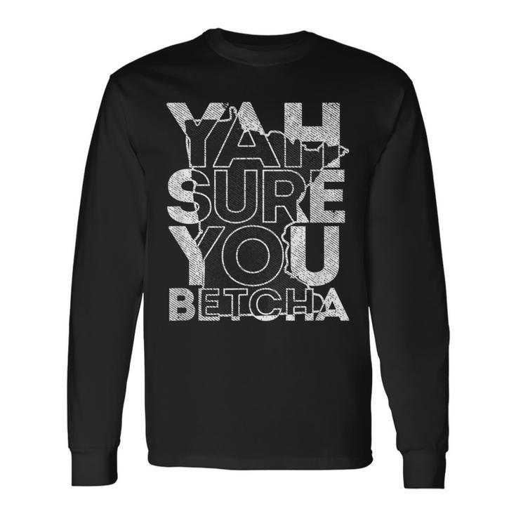 Vintage Minnesota Yah Sure You Betcha Native Slang Long Sleeve T-Shirt