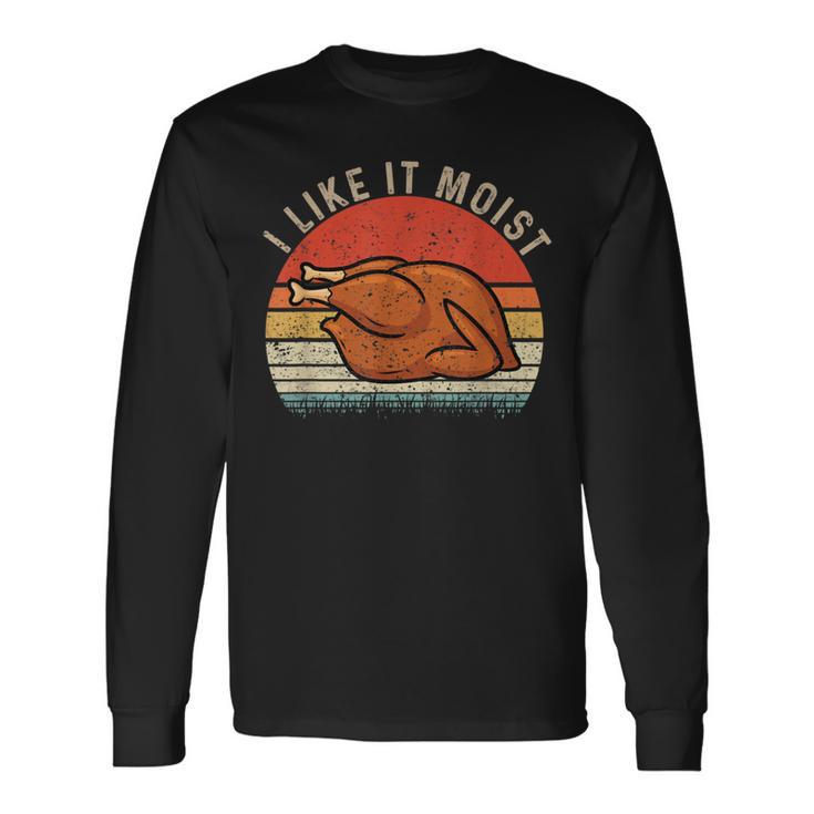 Vintage I Like It Moist Thanksgiving Turkey Xmas Long Sleeve T-Shirt