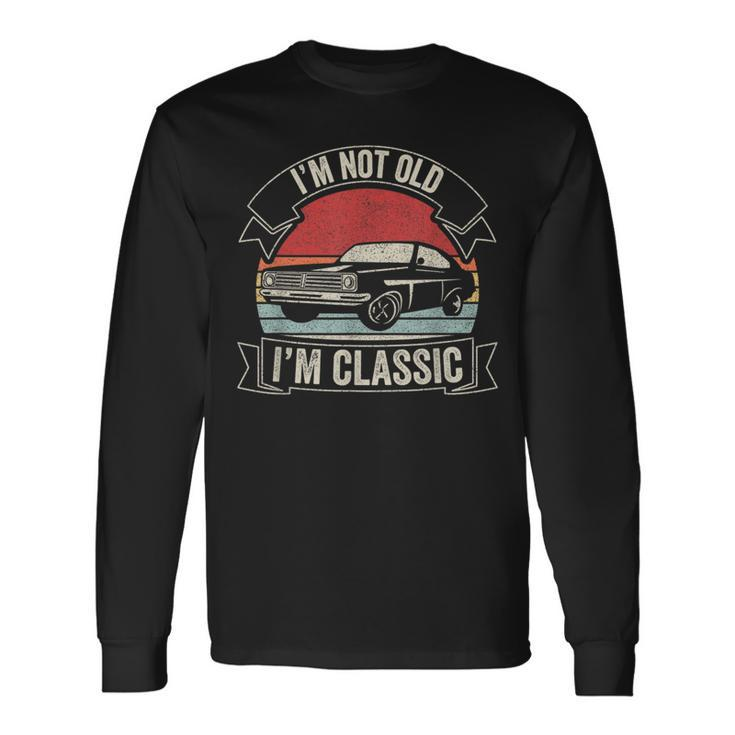 Vintage Retro I'm Not Old I'm Classic Car Graphic Print Long Sleeve T-Shirt