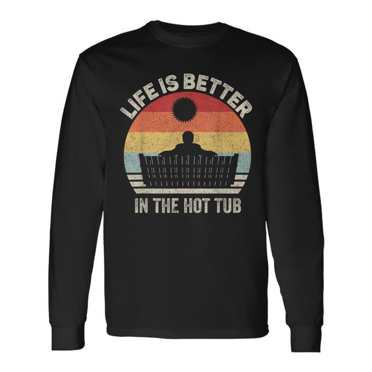 Vintage Retro Life Is Better In The Hot Tub Long Sleeve T-Shirt