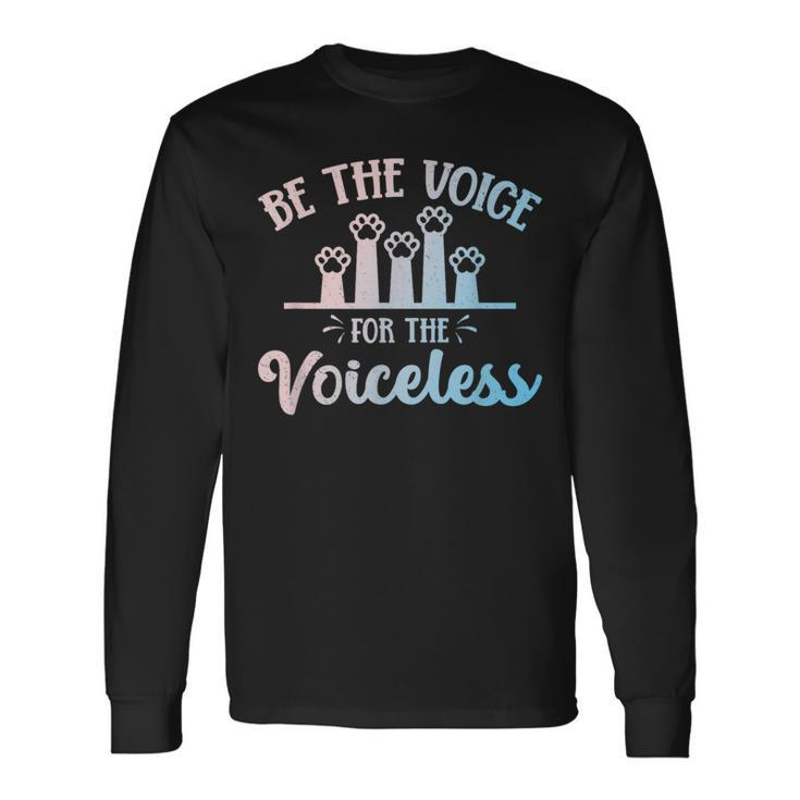 Be The Voice For The Voiceless Animals Rights Rescue Protest Long Sleeve T-Shirt