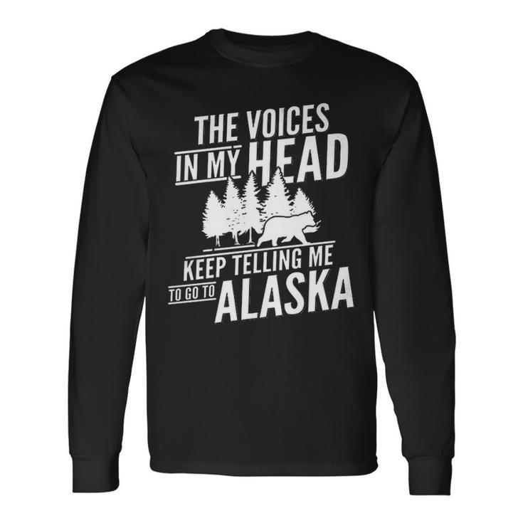 The Voices In My Head Keep Telling Me To Go To Alaska Long Sleeve T-Shirt