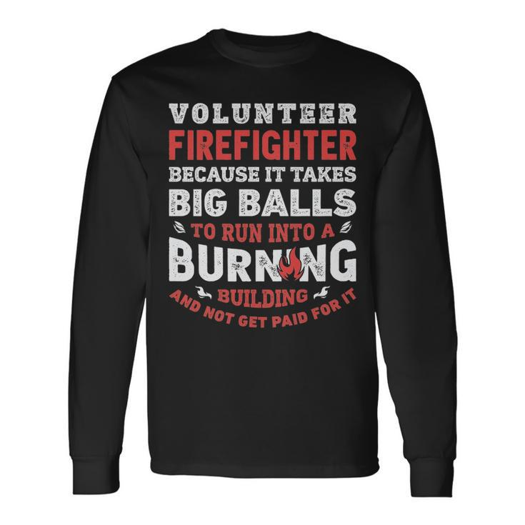 Volunteer Firefighter Because It Takes Big Balls Long Sleeve T-Shirt
