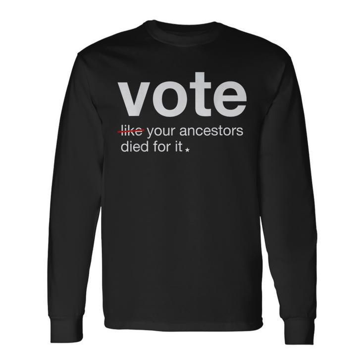Vote Like Your Ancestors Died For It 2024 Black Voters Long Sleeve T-Shirt Gifts ideas
