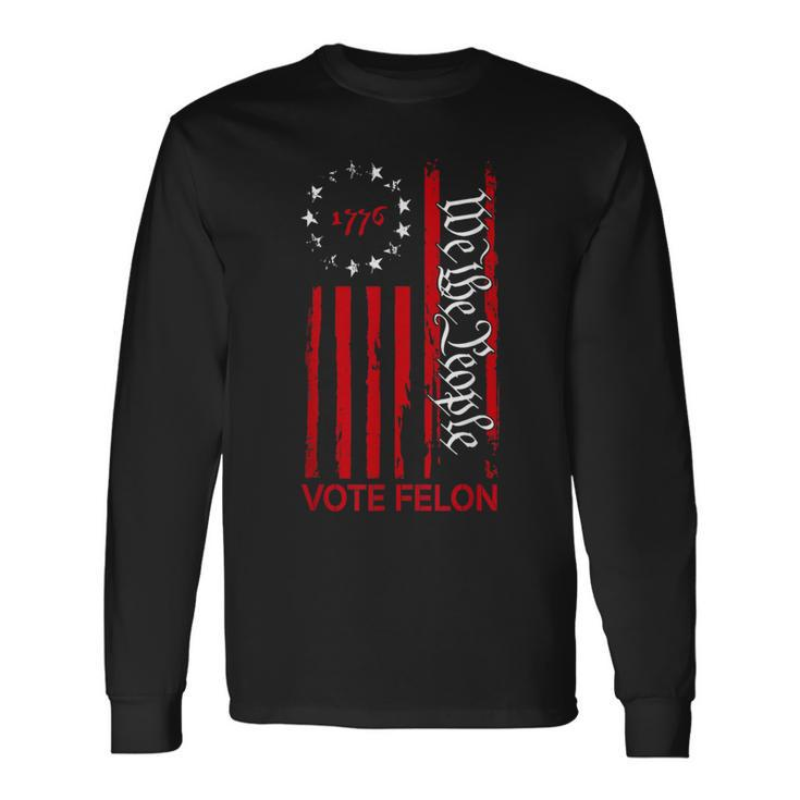 Vote Felon Trump 2024 45 And 47 Voting For The Felon Long Sleeve T-Shirt