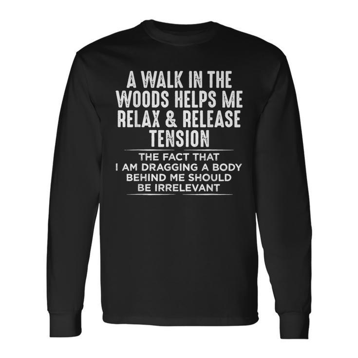 A Walk In The Woods Helps Me Relax & Release Tension Long Sleeve T-Shirt