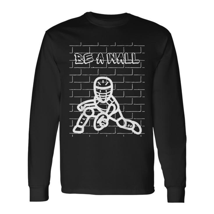 Be A Wall Softball Catcher Baseball Catcher Long Sleeve T-Shirt