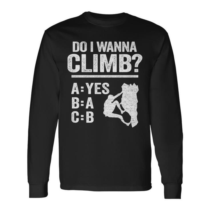 Do I Wanna Climb Jokes Freeclimber Mountain Rock Climbing Long Sleeve T-Shirt