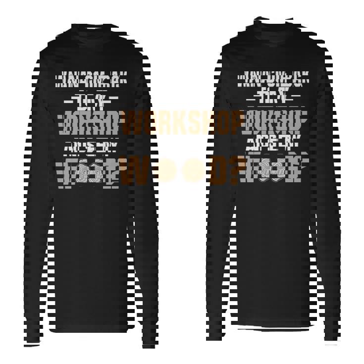 Wanna See Wood Woodworking Men Tools Gif Long Sleeve T-Shirt
