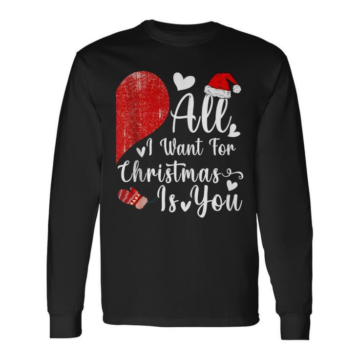 All I Want For Christmas Is You Couples Christmas Long Sleeve T-Shirt