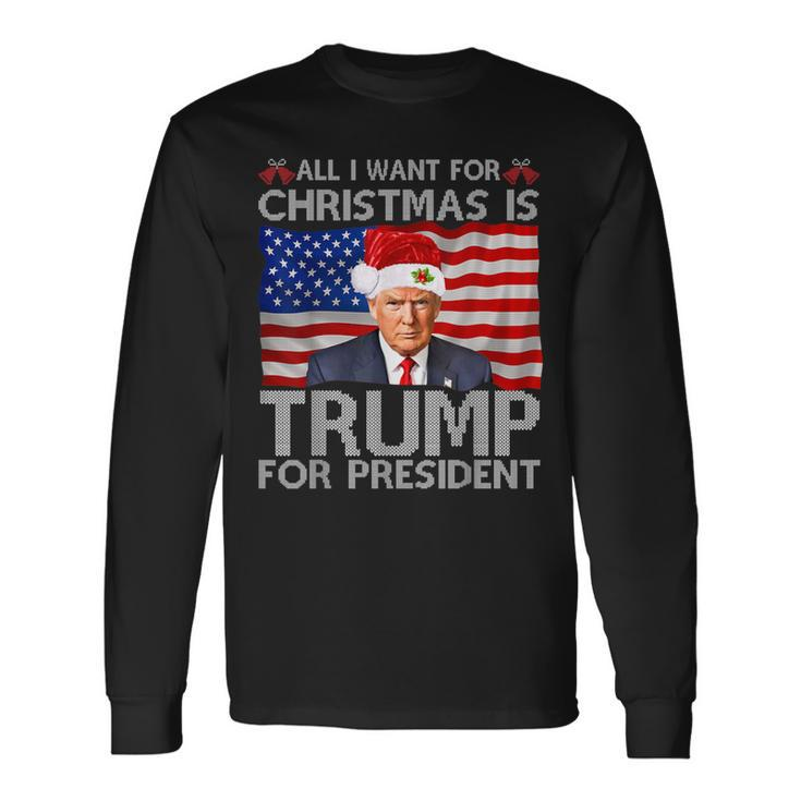 All I Want For Christmas Is Trump Back 2024 Ugly Sweater Long Sleeve T-Shirt