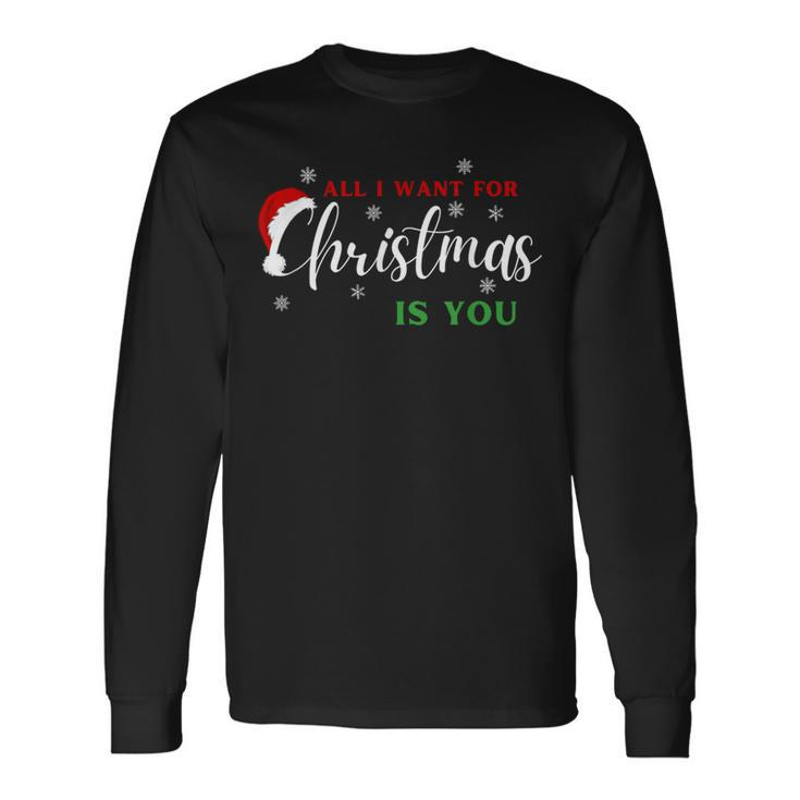 All I Want For Christmas Is You Xmas Long Sleeve T-Shirt