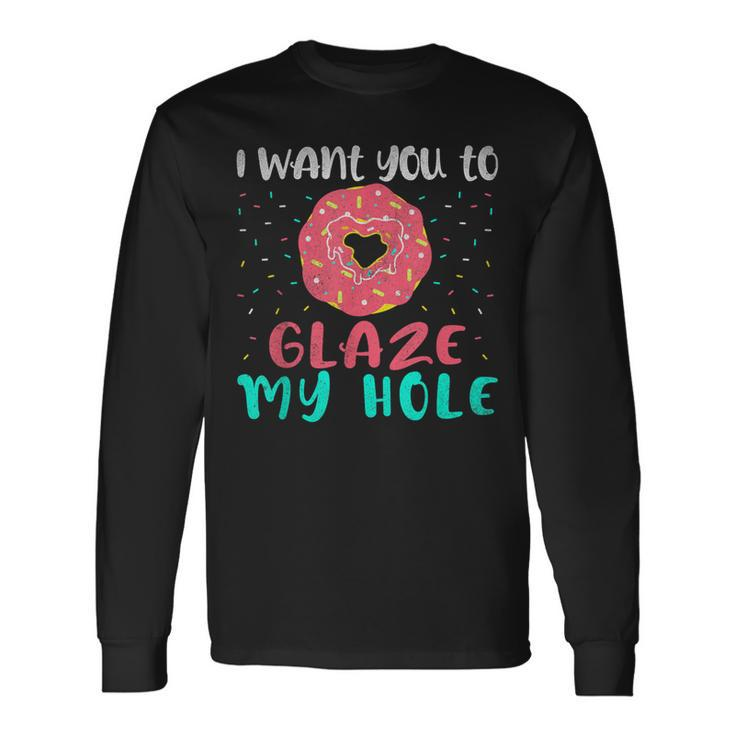I Want You To Glaze My Hole Donut Lover Graphic Long Sleeve T-Shirt Gifts ideas