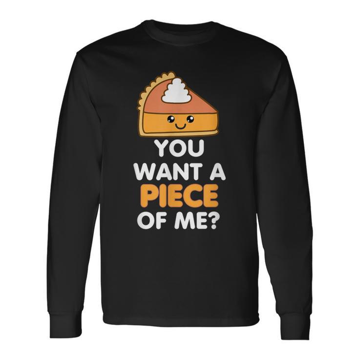 You Want A Piece Of Me Pumpkin Pie Thanksgiving Day Long Sleeve T-Shirt