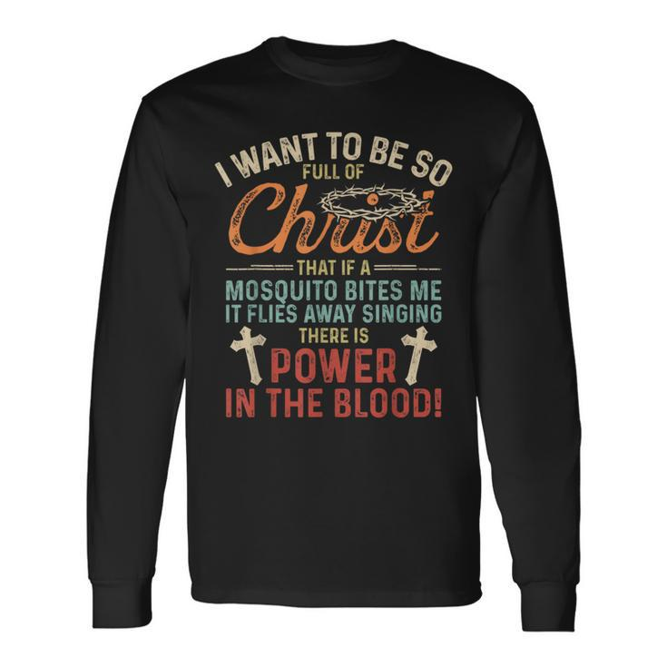 I Want To Be So Full Of Christ If Mosquito Bites Me Long Sleeve T-Shirt
