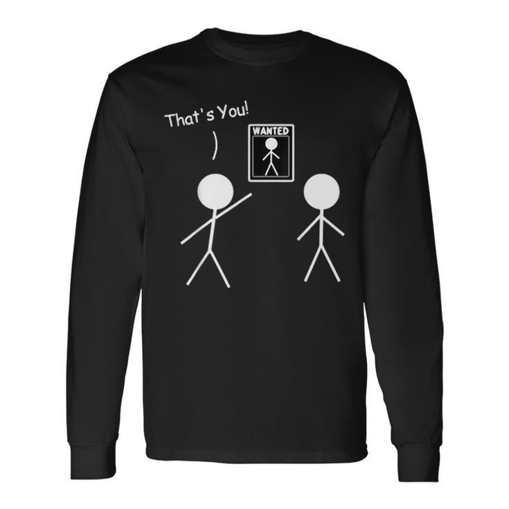 Wanted Sign That's You Stick Figure Stickman Printed Long Sleeve T-Shirt