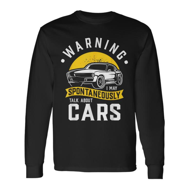 Warning I May Spontaneously Talk About Cars Car Enthusiast Long Sleeve T-Shirt