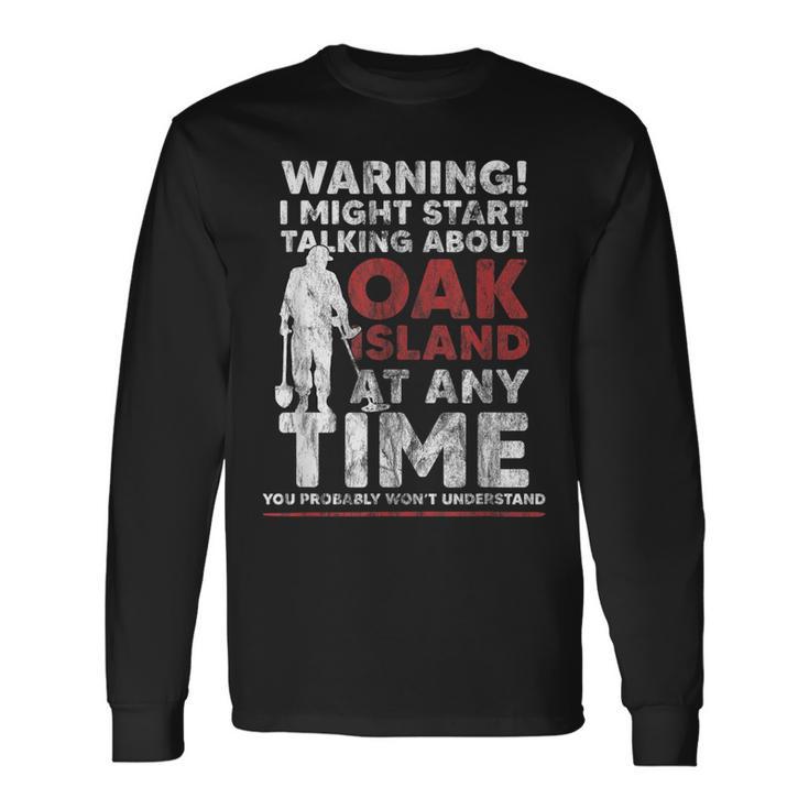 Warning Oak Island Metal Detecting Long Sleeve T-Shirt