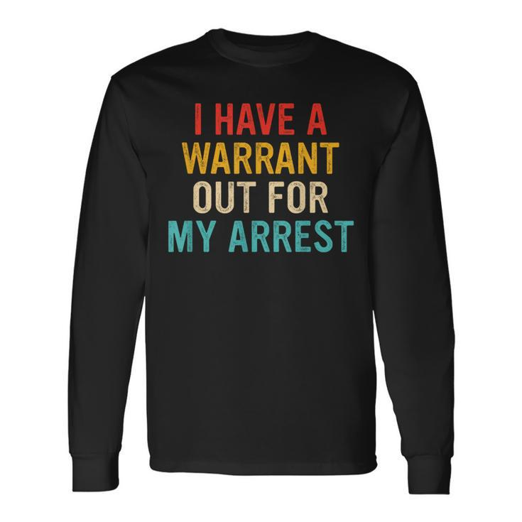 I Have A Warrant Out For My Arrest Retro Long Sleeve T-Shirt