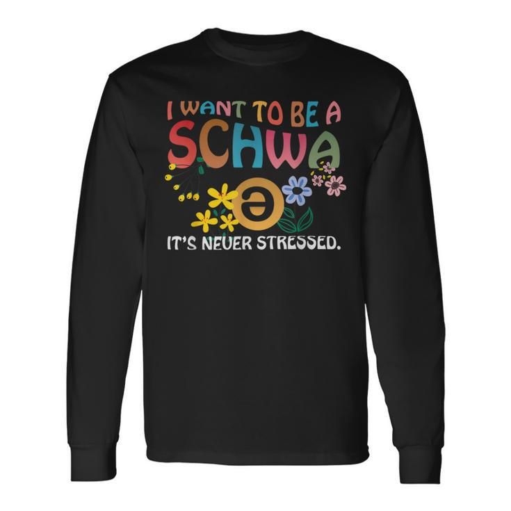 Wave I Want To Be A Schwa It's Never Stressed Long Sleeve T-Shirt