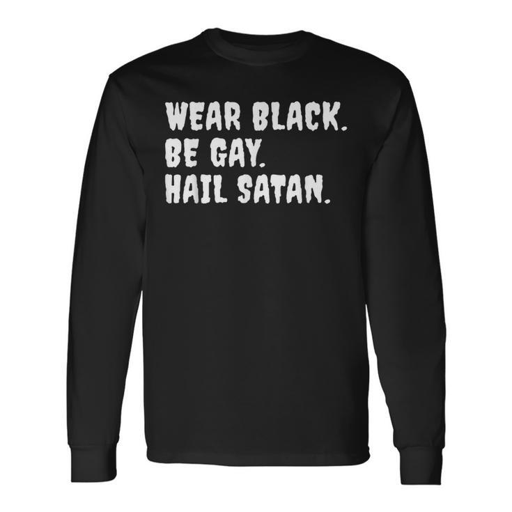 Wear Black Be Gay Hail Satan Occult Devil Humor Long Sleeve T-Shirt