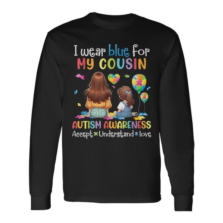 I Wear Blue For My Cousin Autism Accept Understand Love Hope Long Sleeve T-Shirt