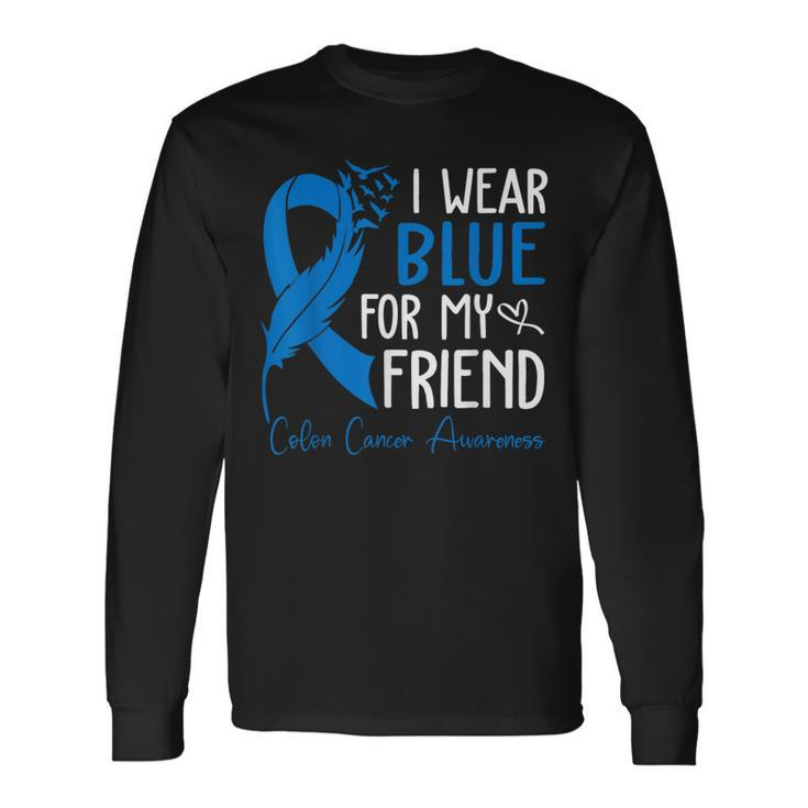 I Wear Blue For My Friend Warrior Colon Cancer Awareness Long Sleeve T-Shirt