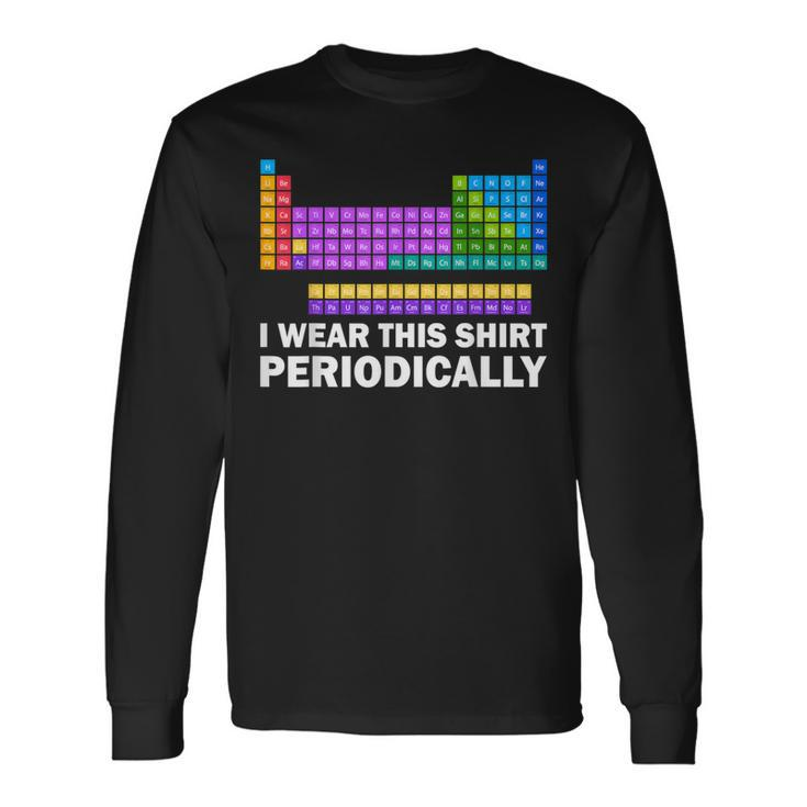 I Wear This Periodically Periodic Table Chemistry Pun Long Sleeve T-Shirt