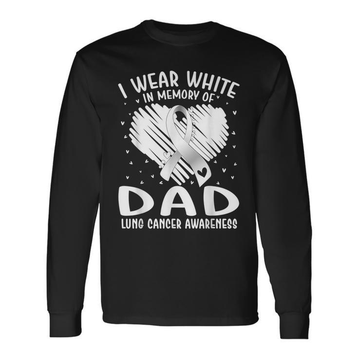 I Wear White In Memory Of My Dad Lung Cancer Awareness Long Sleeve T-Shirt