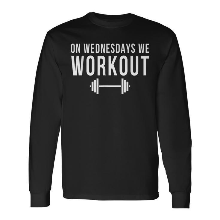 On Wednesdays We Workout Gym Lifting Exercise Team Long Sleeve T-Shirt